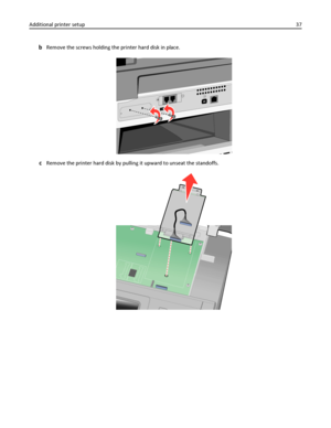 Page 37bRemove the screws holding the printer hard disk in place.
cRemove the printer hard disk by pulling it upward to unseat the standoffs.
Additional printer setup37
Downloaded From ManualsPrinter.com Manuals 