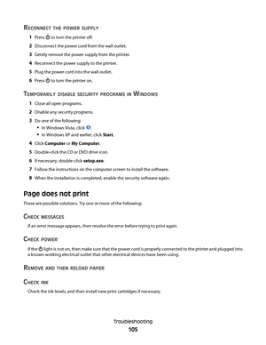 Page 105RECONNECT THE POWER SUPPLY
1Press  to turn the printer off.
2Disconnect the power cord from the wall outlet.
3Gently remove the power supply from the printer.
4Reconnect the power supply to the printer.
5Plug the power cord into the wall outlet.
6Press  to turn the printer on.
TEMPORARILY DISABLE SECURITY PROGRAMS IN WINDOWS
1Close all open programs.
2Disable any security programs.
3Do one of the following:
In Windows Vista, click .
In Windows XP and earlier, click Start.
4Click Computer or My Computer....