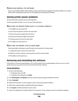 Page 108REMOVE AND REINSTALL THE SOFTWARE
If you encountered problems while installing, or if your printer does not appear in the printers folder or as a printer
option when sending a print job, then try uninstalling and reinstalling the software.
Solving printer power problems
The printer and the computer cannot exchange data.
These are possible solutions. Try one or more of the following:
MAKE SURE THE PRINTER POWER SUPPLY IS ATTACHED CORRECTLY
1Press  to turn the printer off.
2Disconnect the power cord from...