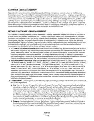 Page 134CARTRIDGE LICENSE AGREEMENT
I agree that the patented print cartridge(s) shipped with this printing device are sold subject to the following
license/agreement: The patented print cartridge(s) contained inside is/are licensed for a single use only and is/are
designed to stop working after delivering a fixed amount of ink. A variable amount of ink will re main in the  cartridge
when replacement is required. After this single use, the license to use the print cartridge terminates, and the used
cartridge...