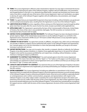 Page 13610TERM. This License Agreement is effective unless terminated or rejected. You may reject or terminate this license
at any time by destroying all copies of the Software Program, together with all modifications, documentation,
and merged portions in any form, or as otherwise described herein. Lexmark may terminate your license upon
notice if you fail to comply with any of the terms of this License Agreement. Upon such termination, you agree
to destroy all copies of the Software Program together with all...