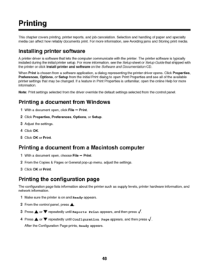 Page 48Printing
This chapter covers printing, printer reports, and job cancelation. Selection and handling of paper and specialty
media can affect how reliably documents print. For more information, see Avoiding jams and Storing print media.
Installing printer software
A printer driver is software that lets the computer communicate with the printer. The printer software is typically
installed during the initial printer setup. For more information, see the Setup sheet or Setup Guide that shipped with
the printer...