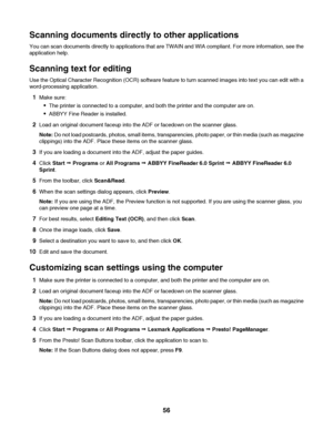 Page 56Scanning documents directly to other applications
You can scan documents directly to applications that are TWAIN and WIA compliant. For more information, see the
application help.
Scanning text for editing
Use the Optical Character Recognition (OCR) software feature to turn scanned images into text you can edit with a
word-processing application.
1Make sure:
The printer is connected to a computer, and both the printer and the computer are on.
ABBYY Fine Reader is installed.
2Load an original document...