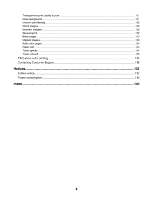 Page 8Transparency print quality is poor ............................................................................................................ 131
Gray background ...................................................................................................................................... 131
Uneven print density ................................................................................................................................. 132
Ghost images...