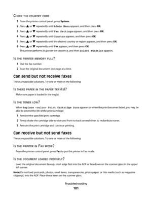 Page 181CHECK THE COUNTRY CODE
1From the printer control panel, press System.
2Press  or  repeatedly until Admin Menu appears, and then press OK.
3Press  or  repeatedly until Fax Settings appears, and then press OK.
4Press  or  repeatedly until Country appears, and then press OK.
5Press  or  repeatedly until the desired country or region appears, and then press OK.
6Press  or  repeatedly until Yes appears, and then press OK.
The printer performs its power-on sequence, and then Select Function appears.
IS THE...