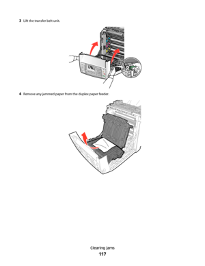 Page 1173Lift the transfer belt unit.
4Remove any jammed paper from the duplex paper feeder.
Clearing jams
117
Downloaded From ManualsPrinter.com Manuals 