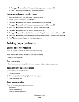 Page 1755Press  or  repeatedly until Nearest Size appears, and then press OK.
6Press  repeatedly until Select Function appears.
Unexpected page breaks occur
1Make sure the printer is on and Select Function appears.
2From the printer control panel, press System.
3Press  or  repeatedly until Admin Menu appears, and then press OK.
4Press  or  repeatedly until System Settings appears, and then press OK.
5Press  or  repeatedly until Time-Out appears, and then press OK.
6Press  or  repeatedly until On appears, and...