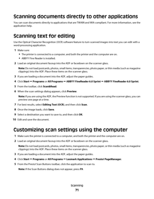 Page 71Scanning documents directly to other applications
You can scan documents directly to applications that are TWAIN and WIA compliant. For more information, see the
application help.
Scanning text for editing
Use the Optical Character Recognition (OCR) software feature to turn scanned images into text you can edit with a
word-processing application.
1Make sure:
The printer is connected to a computer, and both the printer and the computer are on.
ABBYY Fine Reader is installed.
2Load an original document...