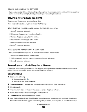 Page 126REMOVE AND REINSTALL THE SOFTWARE
If you encountered problems while installing, or if your printer does not appear in the printers folder or as a printer
option when sending a print job, then try uninstalling and reinstalling the software.
Solving printer power problems
The printer and the computer cannot exchange data.
These are possible solutions. Try one or more of the following:
MAKE SURE THE PRINTER POWER SUPPLY IS ATTACHED CORRECTLY
1Press  to turn the printer off.
2Disconnect the power cord from...