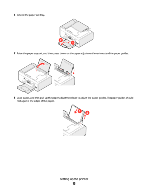 Page 156Extend the paper exit tray.
2
1
7Raise the paper support, and then press down on the paper adjustment lever to extend the paper guides.
8Load paper, and then pull up the paper adjustment lever to adjust the paper guides. The paper guides should
rest against the edges of the paper.
12
Setting up the printer
15
Downloaded From ManualsPrinter.com Manuals 