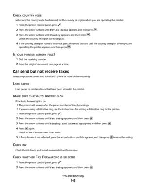 Page 146CHECK COUNTRY CODE
Make sure the country code has been set for the country or region where you are operating the printer:
1From the printer control panel, press .
2Press the arrow buttons until Device Setup appears, and then press .
3Press the arrow buttons until Country appears, and then press .
Check the country or region on the display.
4If the country or region name is incorrect, press the arrow buttons until the country or region where you are
operating the printer appears, and then press 
.
IS YOUR...