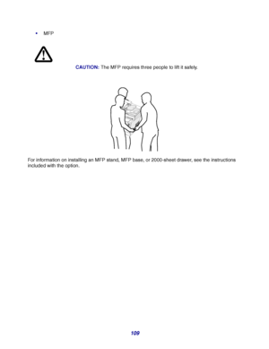 Page 109109
MFP
For information on installing an MFP stand, MFP base, or 2000-sheet drawer, see the instructions 
included with the option.CAUTION:The MFP requires three people to lift it safely.
1234567890#
Downloaded From ManualsPrinter.com Manuals 