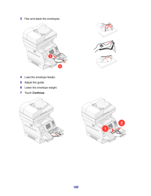 Page 150150 3
Flex and stack the envelopes.
4Load the envelope feeder.
5Adjust the guide.
6Lower the envelope weight.
7Touch Continue.
1
2
1
2
Downloaded From ManualsPrinter.com Manuals 