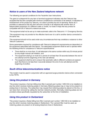 Page 183183
Notice to users of the New Zealand telephone network
The following are special conditions for the Facsimile User Instructions.
The grant of a telepermit for any item of terminal equipment indicates only that Telecom has 
accepted that the item complies with minimum conditions for connection to its network. It indicates no 
endorsement of the product by Telecom, nor does it provide any sort of warranty. Above all, it 
provides no assurance that any item will work correctly in all respects with another...