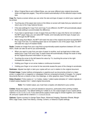 Page 3030
When Original Size is set to Mixed Sizes, you can scan different size original documents 
(letter and legal size pages). They will be scaled automatically to fit the selected output media 
size.
Copy To: Opens a screen where you can enter the size and type of paper on which your copies will 
be printed.
Touching any of the paper size icons on the follow-on screen will make that your selection and 
return you to the Copy Options Screen.
If the size settings for Copy From and Copy To are different,...