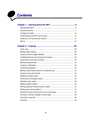 Page 4
4
Contents
Chapter 1: Learning about the MFP  .............................................9
Identifying the MFP  ........................................................................................ 9
Using the scanner  ........................................................................................ 11
Configured models  ....................................................................................... 13
Understanding the MFP control panel...