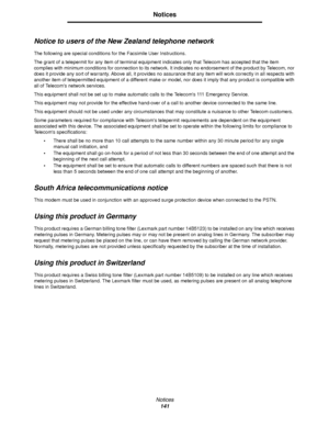 Page 141Notices
141
Notices
Notice to users of the New Zealand telephone network
The following are special conditions for the Facsimile User Instructions.
The grant of a telepermit for any item of terminal equipment indicates only that Telecom has accepted that the item 
complies with minimum conditions for connection to its network. It indicates no endorsement of the product by Telecom, nor 
does it provide any sort of warranty. Above all, it provides no assurance that any item will work correctly in all...