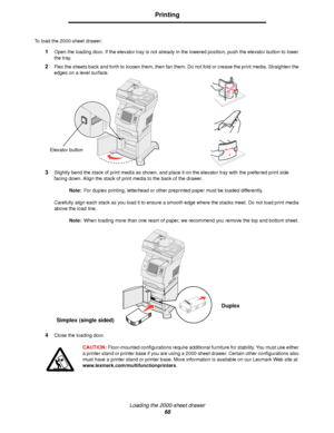 Page 68Loading the 2000-sheet drawer
68
Printing
To load the 2000-sheet drawer:
1Open the loading door. If the elevator tray is not already in the lowered position, push the elevator button to lower 
the tray.
2Flex the sheets back and forth to loosen them, then fan them. Do not fold or crease the print media. Straighten the 
edges on a level surface.
3Slightly bend the stack of print media as shown, and place it on the elevator tray with the preferred print side 
facing down. Align the stack of print media to...