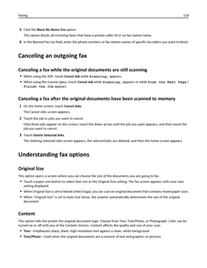 Page 1185Click the Block No Name Fax option.
This option blocks all incoming faxes that have a private caller ID or no fax station name.
6In the Banned Fax List field, enter the phone numbers or fax station names of specific fax callers you want to block.
Canceling an outgoing fax
Canceling a fax while the original documents are still scanning
When using the ADF, touch Cancel Job while Scanning… appears.
When using the scanner glass, touch Cancel Job while Scanning… appears or while Scan the Next Page /
Finish...