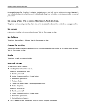 Page 237Network indicates that the printer is using the standard network port built into the printer system board. Network
 indicates that an internal print server is installed inside the printer or that the printer is connected to an external
print server.
No analog phone line connected to modem, fax is disabled.
The printer is not detecting an analog phone line, so the fax is disabled. Connect the printer to an analog phone line.
No answer
A fax number is dialed, but no connection is made. Wait for the message...