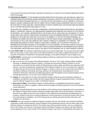 Page 305in any way for the hosting, performance, operation, maintenance, or content of, such software applications and/or
internet web pages.
3LIMITATION OF REMEDY. TO THE MAXIMUM EXTENT PERMITTED BY APPLICABLE LAW, ANY AND ALL LIABILITY OF
LEXMARK UNDER THIS SOFTWARE LICENSE AGREEMENT IS EXPRESSLY LIMITED TO THE GREATER OF THE PRICE PAID
FOR THE SOFTWARE PROGRAM AND FIVE U.S. DOLLARS (OR THE EQUIVALENT IN LOCAL CURRENCY). YOUR SOLE
REMEDY AGAINST LEXMARK IN ANY DISPUTE UNDER THIS SOFTWARE LICENSE AGREEMENT...