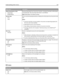 Page 225Menu itemDescription
Delete Downloads on Disk
Delete Now
Do Not DeleteRemoves downloads from the printer hard disk, including all held Jobs, buffered jobs,
and parked jobs. Job accounting information is not affected.
Note: Delete Now is the default setting.
Job Acct Stat
Print
ClearPrints a list of all stored job statistics or deletes the information from the printer hard
disk
Notes:
A printer hard disk must be installed in the printer and operating properly for
this menu item to be available.
Selecting...