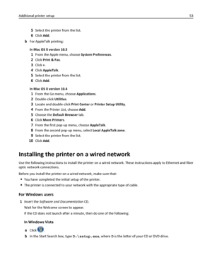 Page 535Select the printer from the list.
6Click Add.
bFor AppleTalk printing:
In Mac OS X version 10.5
1From the Apple menu, choose System Preferences.
2Click Print & Fax.
3Click +.
4Click AppleTalk.
5Select the printer from the list.
6Click Add.
In Mac OS X version 10.4
1From the Go menu, choose Applications.
2Double‑click Utilities.
3Locate and double‑click Print Center or Printer Setup Utility.
4From the Printer List, choose Add.
5Choose the Default Browser tab.
6Click More Printers.
7From the first pop‑up...