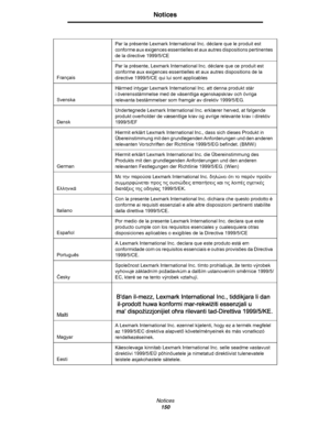 Page 151Notices150
Notices
Français Par la présente Lexmark International Inc. déclare que le produit est 
conforme aux exigences essentielles et aux autres dispositions pertinentes 
de la directive 1999/5/CE
Par la présente, Lexmark International Inc. déclare que ce produit est 
conforme aux exigences essentielles et aux autres dispositions de la 
directive 1999/5/CE qui lui sont applicables
Svenska Härmed intygar Lexmark International Inc. att denna produkt står 
i överensstämmelse med de väsentliga...