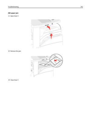 Page 252282 paper jam
1
Open Door F.
2Remove the jam.
3Close Door F. Troubleshooting252
Downloaded From ManualsPrinter.com Manuals 