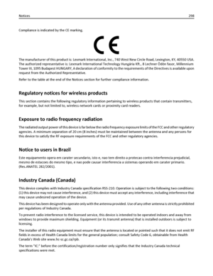 Page 298Compliance is indicated by the CE marking.
The manufacturer of this product is: Lexmark International, Inc., 740 West New Circle Road, Lexington, KY, 40550 USA.
The authorized representative is: Lexmark International Technology Hungária Kft., 8 Lechner Ödön fasor, Millennium
Tower III, 1095 Budapest HUNGARY, A declaration of conformity to the requirements of the Directives is available upon
request from the Authorized Representative.
Refer to the table at the end of the Notices section for further...