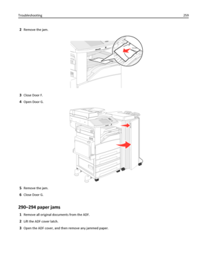 Page 2592Remove the jam.
3Close Door F.
4Open Door G.
5Remove the jam.
6Close Door G.
290–294 paper jams
1Remove all original documents from the ADF.
2Lift the ADF cover latch.
3Open the ADF cover, and then remove any jammed paper. Troubleshooting259
Downloaded From ManualsPrinter.com Manuals 