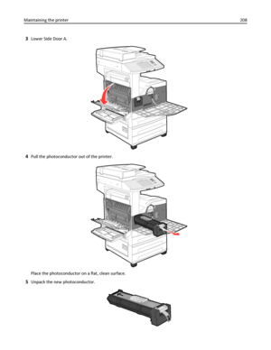 Page 2083Lower Side Door A.
4Pull the photoconductor out of the printer.
Place the photoconductor on a flat, clean surface.
5Unpack the new photoconductor.
Maintaining the printer208
Downloaded From ManualsPrinter.com Manuals 