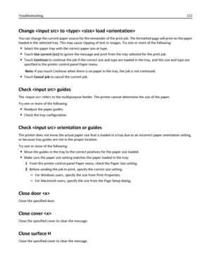Page 222Change  to   load 
You can change the current paper source for the remainder of the print job. The formatted page will print on the paper
loaded in the selected tray. This may cause clipping of text or images. Try one or more of the following:
Select the paper tray with the correct paper size or type.
Touch Use current [src] to ignore the message and print from the tray selected for the print job.
Touch Continue to continue the job if the correct size and type are loaded in the tray, and this size and...