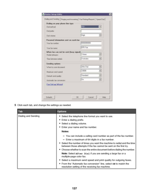 Page 1375Click each tab, and change the settings as needed.
TabOptionsDialing and Sending•Select the telephone line format you want to use.
• Enter a dialing prefix.
• Select a dialing volume.
• Enter your name and fax number.
Notes:
– You can include a calling card number as part of the fax number.
– Enter a maximum of 64 digits in a fax number.
• Select the number of times you want the machine to redial and the time
between those attempts if the fax cannot be sent on the first try.
• Choose whether to scan the...