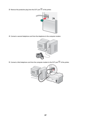 Page 273Remove the protective plug from the EXT port  of the printer.
4Connect a second telephone cord from the telephone to the computer modem.
5Connect a third telephone cord from the computer modem to the EXT port  of the printer.
 27
Downloaded From ManualsPrinter.com Manuals      