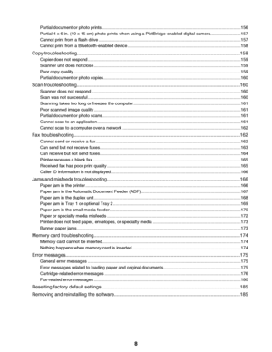 Page 8Partial document or photo prints ...................................................................................................................156Partial 4 x 6 in. (10 x 15 cm) photo prints when using a PictBridge-enabled digital camera.........................157Cannot print from a flash drive ......................................................................................................................157Cannot print from a Bluetooth-enabled device...