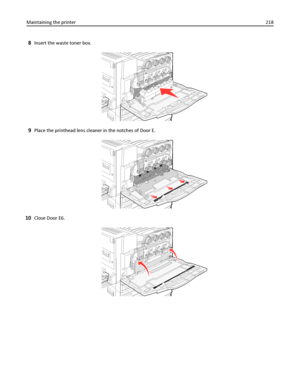 Page 2188Insert the waste toner box.
9Place the printhead lens cleaner in the notches of Door E.
10Close Door E6.
Maintaining the printer218
Downloaded From ManualsPrinter.com Manuals 