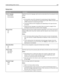 Page 169Setup menu
Menu itemDescription
Printer Language
PS Emulation
PCL EmulationSpecifies the printer language used to communicate data from the computer to the
printer
Notes:
PCL emulation uses a PCL interpreter for processing print jobs. PostScript
emulation uses a PS interpreter for processing print jobs. PPDS emulation uses
a PPDS interpreter for processing print jobs.
The factory default printer language varies depending on the type of printer
purchased.
Setting a printer language as the default does not...