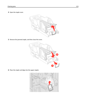 Page 1234Open the staple cover.
5Remove the jammed staple, and then close the cover.
6Place the staple cartridge into the upper stapler.
Clearing jams123
Downloaded From ManualsPrinter.com Manuals 