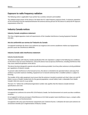 Page 267Exposure to radio frequency radiation
The following notice is applicable if your printer has a wireless network card installed.
The radiated output power of this device is far below the FCC radio frequency exposure limits. A minimum separation
of 20 cm (8 inches) must be maintained between the antenna and any persons for this device to satisfy the RF exposure
requirements of the FCC.
Industry Canada notices
Industry Canada compliance statement
This Class A digital apparatus meets all requirements of the...