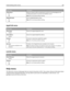 Page 189Menu itemDescription
Packet Burst
On
OffReduces network traffic by allowing the transfer and acknowledgement of
multiple data packets to and from the NetWare server
Note: Off is the factory default setting.
NSQ/GSQ Mode
On
OffSets the NSQ/GSQ Mode setting
Note: Off is the factory default setting.
AppleTalk menu
Menu itemDescription
View Name
Shows the assigned AppleTalk name
View Address
Shows the assigned AppleTalk address
Activate
Off
OnActivates or deactivates AppleTalk support
Note: On is the factory...