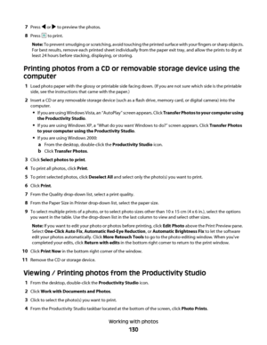 Page 1307Press  or  to preview the photos.
8Press  to print.
Note: To prevent smudging or scratching, avoid touching the printed surface with your fingers or sharp objects.
For best results, remove each printed sheet individually from the paper exit tray, and allow the prints to dry at
least 24 hours before stacking, displaying, or storing.
Printing photos from a CD or removable storage device using the
computer
1Load photo paper with the glossy or printable side facing down. (If you are not sure which side is...