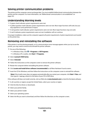 Page 191Solving printer communication problems
The printer and the computer cannot exchange data. You must establish bidirectional communication between the
printer and the computer. For more information, see “Bidirectional communication is not established” on
page 222.
Understanding Warning levels
A green check indicates system requirements were met.
A yellow question mark indicates system requirements were not met. Most major functions will work, but you
may experience some performance impact.
A red question...