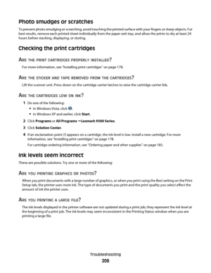 Page 208Photo smudges or scratches
To prevent photo smudging or scratching, avoid touching the printed surface with your fingers or sharp objects. For
best results, remove each printed sheet individually from the paper exit tray, and allow the prints to dry at least 24
hours before stacking, displaying, or storing.
Checking the print cartridges
A
RE THE PRINT CARTRIDGES PROPERLY INSTALLED?
For more information, see “Installing print cartridges” on page 178.
ARE THE STICKER AND TAPE REMOVED FROM THE CARTRIDGES?...