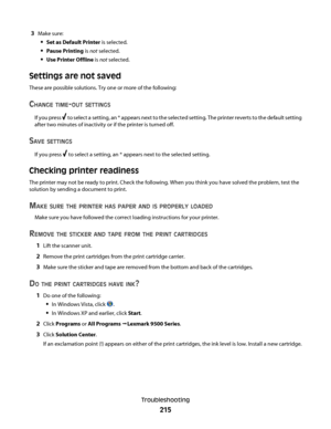 Page 2153Make sure:
Set as Default Printer is selected.
Pause Printing is not selected.
Use Printer Offline is not selected.
Settings are not saved
These are possible solutions. Try one or more of the following:
CHANGE TIME-OUT SETTINGS
If you press  to select a setting, an * appears next to the selected setting. The printer reverts to the default setting
after two minutes of inactivity or if the printer is turned off.
SAVE SETTINGS
If you press  to select a setting, an * appears next to the selected setting....