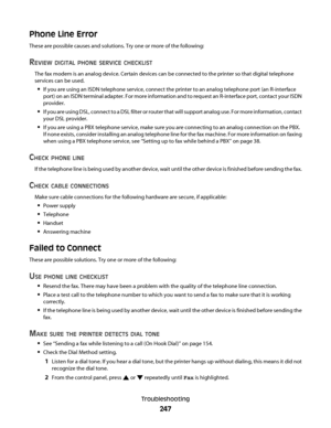 Page 247Phone Line Error
These are possible causes and solutions. Try one or more of the following:
REVIEW DIGITAL PHONE SERVICE CHECKLIST
The fax modem is an analog device. Certain devices can be connected to the printer so that digital telephone
services can be used.
If you are using an ISDN telephone service, connect the printer to an analog telephone port (an R-interface
port) on an ISDN terminal adapter. For more information and to request an R-interface port, contact your ISDN
provider.
If you are using...