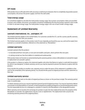 Page 271Off mode
If this product has an off mode which still consumes a small  a m o u n t  o f  p o w e r ,  t h e n  t o  completely stop product power
consumption, disconnect the power supply cord from the wall outlet.
Total energy usage
It is sometimes helpful to calculate the total product energy usage. Since power consumption claims are provided
in power units of Watts, the power consumption should be multiplied by the time the product spends in each mode
in order to calculate energy usage. The total...