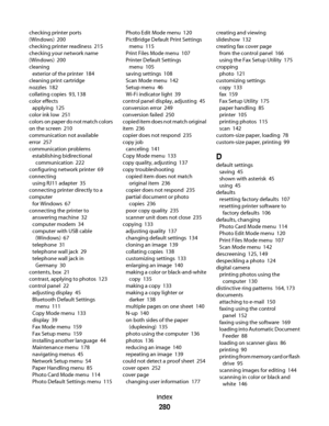 Page 280checking printer ports
(Windows)  200
checking printer readiness  215
checking your network name
(Windows)  200
cleaning 
exterior of the printer  184
cleaning print cartridge
nozzles  182
collating copies  93, 138
color effects 
applying  125
color ink low  251
colors on paper do not match colors
on the screen  210
communication not available
error  257
communication problems 
establishing bidirectional
communication  222
configuring network printer  69
connecting 
using RJ11 adapter  35
connecting...