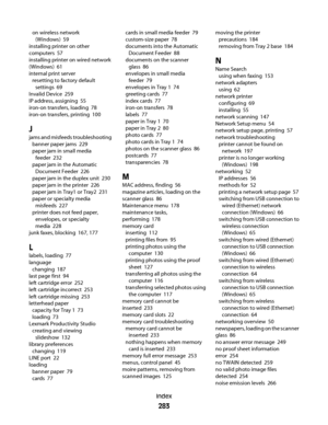 Page 283on wireless network
(Windows)  59
installing printer on other
computers  57
installing printer on wired network
(Windows)  61
internal print server 
resetting to factory default
settings  69
Invalid Device  259
IP address, assigning  55
iron-on transfers, loading  78
iron-on transfers, printing  100
J
jams and misfeeds troubleshooting 
banner paper jams  229
paper jam in small media
feeder  232
paper jam in the Automatic
Document Feeder  226
paper jam in the duplex unit  230
paper jam in the printer...