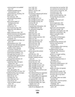 Page 288communication not available
error  257
establishing bidirectional
communication  222
external devices, checking  218
faded colors  210
font selections  209
general printing problem
error  257
glossy photo paper or
transparencies stick
together  210
ink low error  257
out of memory error  258
page prints with different
fonts  211
paper continues to jam  229
printed characters are improperly
formed or not aligned  211
printer not communicating with
computer  221
printer plugged in but does not
print  219...